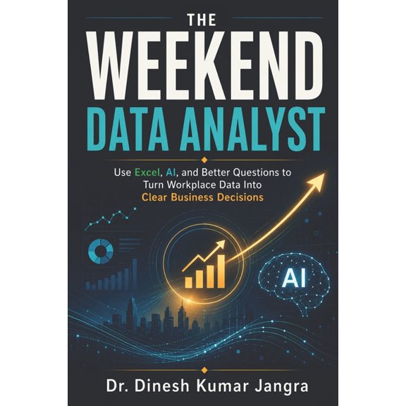 The Weekend Mastery The Weekend Data Analyst: Use Excel, AI, and Better Questions to Turn Workplace Data Into Clear Business Decisions, Book 6, (Paperback)