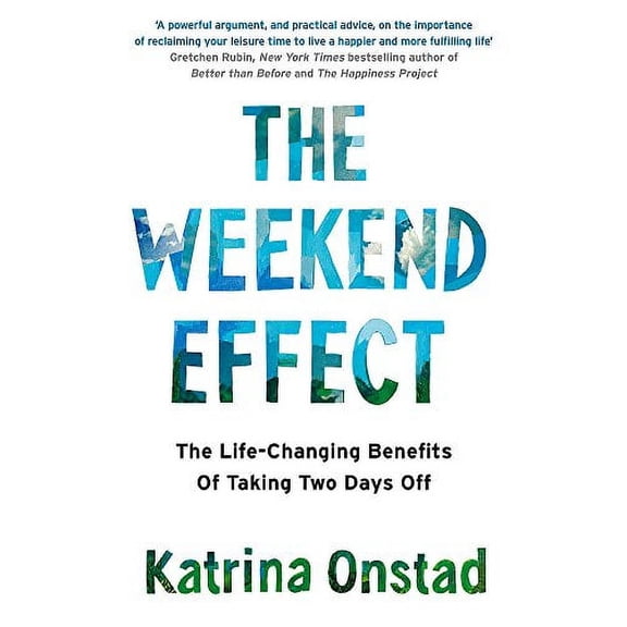 The Weekend Effect: The Life-Changing Benefits of Taking Two Days Off