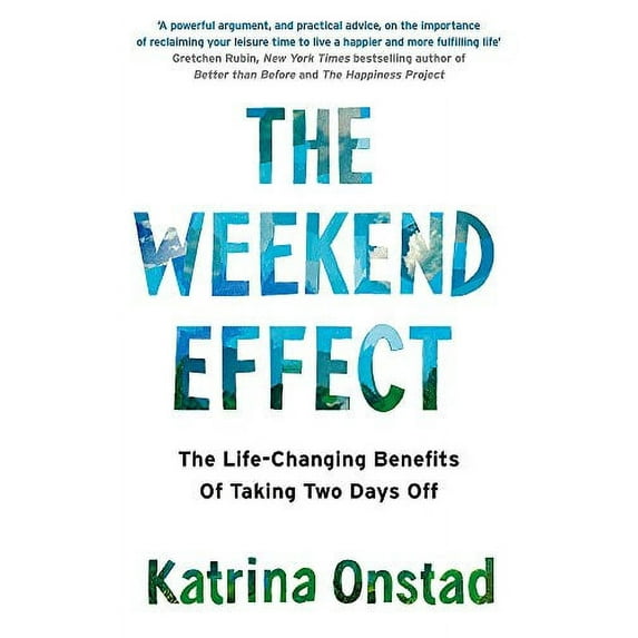 The Weekend Effect: The Life-Changing Benefits of Taking Two Days Off