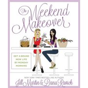 The Weekend Makeover Get a Brand New Life By Monday Morning