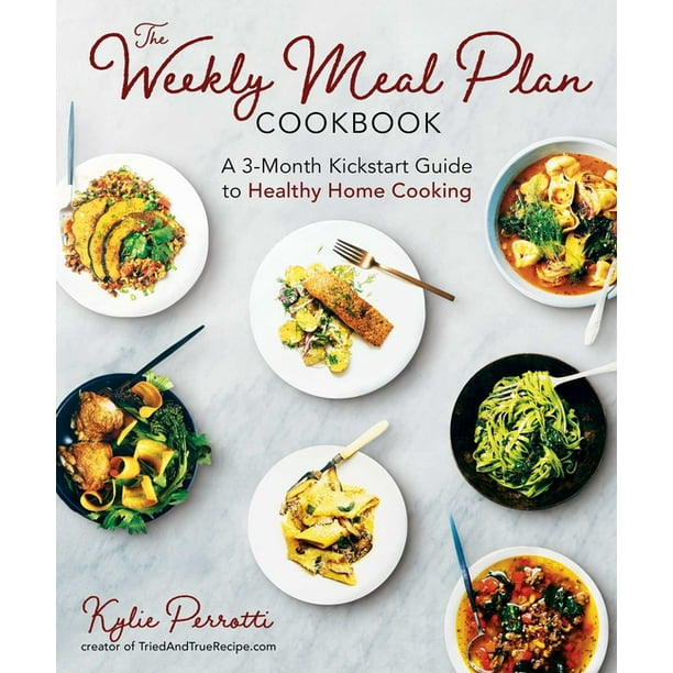 The Weekly Meal Plan Cookbook : A 3-Month Kickstart Guide to Healthy ...
