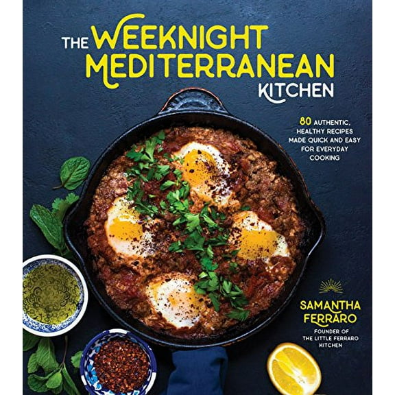 Pre-Owned The Weeknight Mediterranean Kitchen: 80 Authentic, Healthy Recipes Made Quick and Easy for Everyday Cooking (Paperback) 162414554X 9781624145544