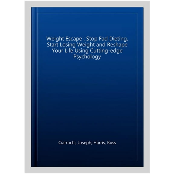 The Weight Escape: Stop Fad Dieting, Start Losing Weight and Respape Your Life Using Cutting-Edge Psychology