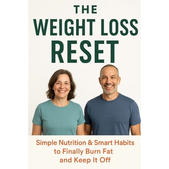 The Weight Loss Reset: A Simple Nutrition Plan to Burn Fat, Boost Energy, and Keep It Off for Good, (Paperback)