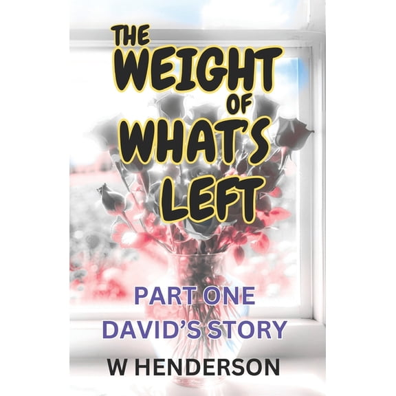The Weight of What's Left The Weight Of What's Left: David's Story, Book 1, (Paperback)