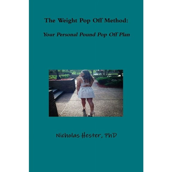 The Weight Pop Off Method: Your Personal Pound Pop Off Plan, (Paperback)