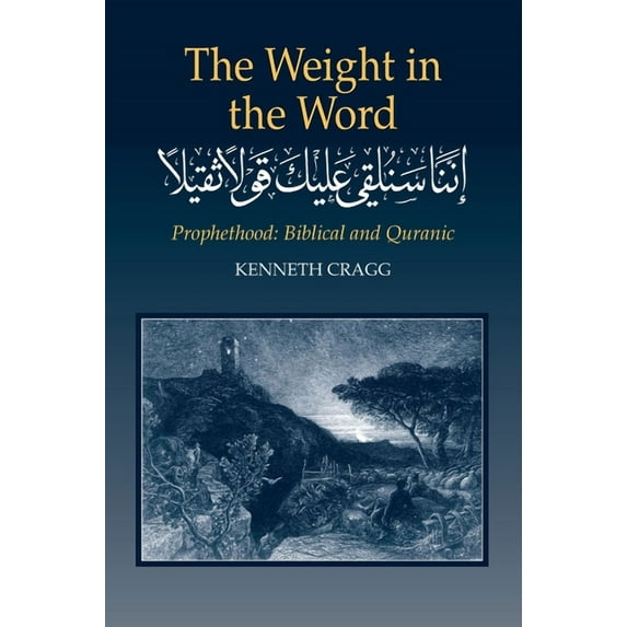 The Weight in the Word : Prophethood: Biblical and Quranic (Hardcover)
