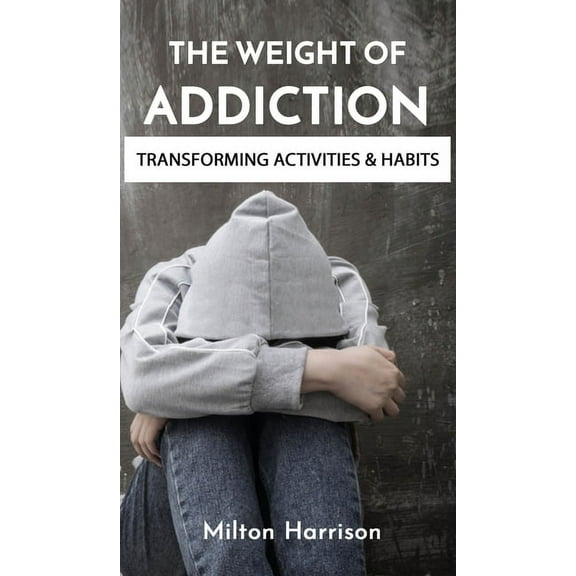 The Weight of Addiction, (Hardcover)