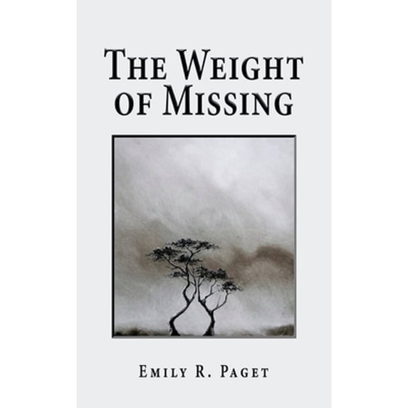The Weight of Missing (Paperback) by Emily R Paget, Michael Nanfito