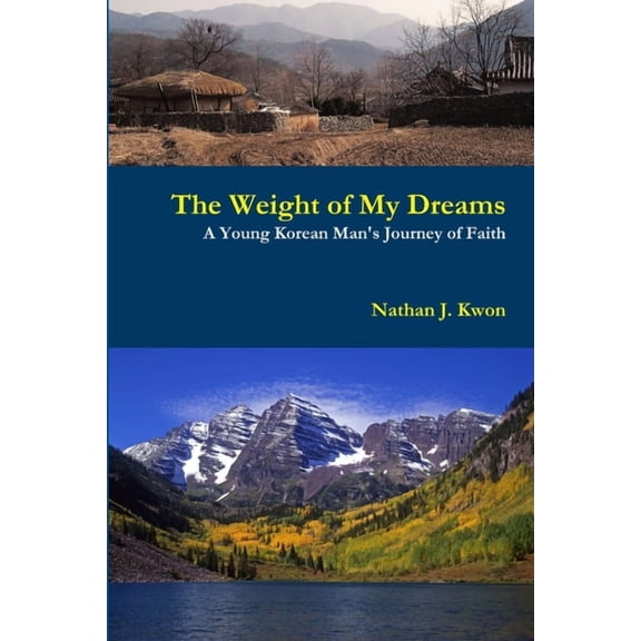 The Weight of My Dreams: A Young Korean Man's Journey of Faith, (Paperback)