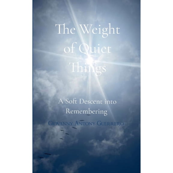 The Weight of Quiet Things A Soft Descent into Remembering, (Paperback)