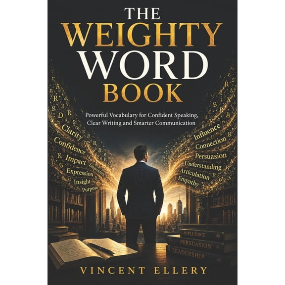 The Weighty Word Book: Powerful Vocabulary for Confident Speaking, Clear Writing and Smarter Communication, (Paperback)