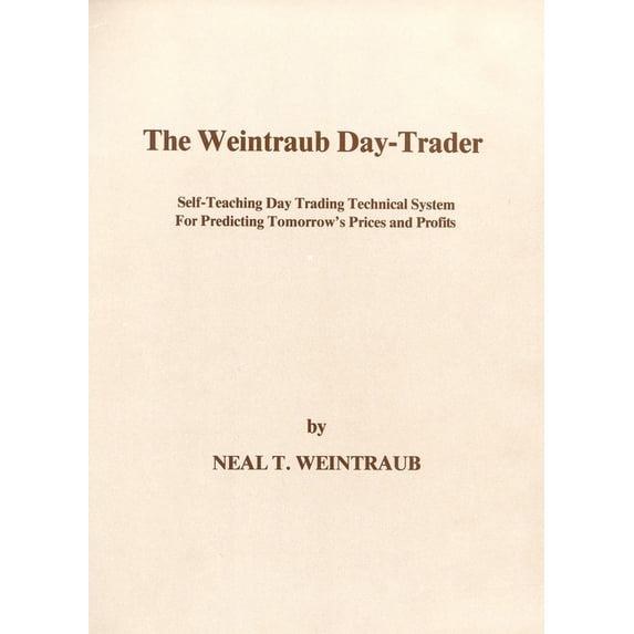The Weintraub Day-Trader: A Self-Teaching Day Trading Technical System for Predicting Tomorrow's Prices and Profits, (Spiral-Bound)