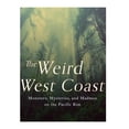 thumbnail image 1 of The Weird West Coast: Monsters, Mysteries, and Madmen on the Pacific Rim, (Paperback), 1 of 1