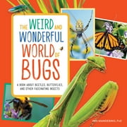 The Weird and Wonderful World of Bugs A Book about Beetles, Butterflies, and Other Fascinating Insects, Paperback
