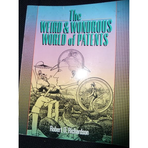 Pre-Owned The Weird and Wondrous World of Patents (Paperback) 0806972505 9780806972503