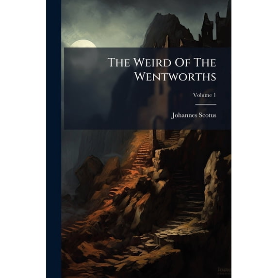 The Weird Of The Wentworths : A Tale Of George Iv's Time; Volume 1 (Paperback)