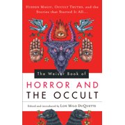 The Weiser Book of Horror and the Occult Hidden Magic, Occult Truths, and the Stories That Started It All, Paperback