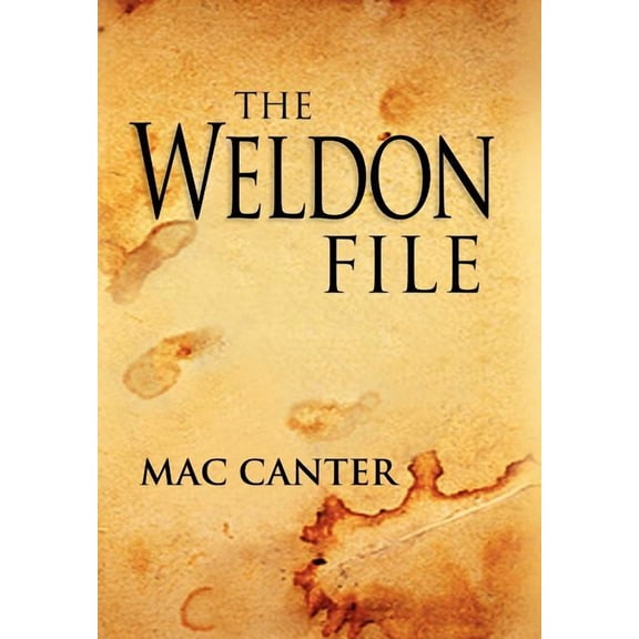The Weldon File Hardcover 1441530622 9781441530622 Mac Canter
