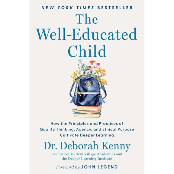 The Well-Educated Child: How the Principles and Practices of Quality Thinking, Agency, and Ethical Purpose Cultivate Dee, (Hardcover)