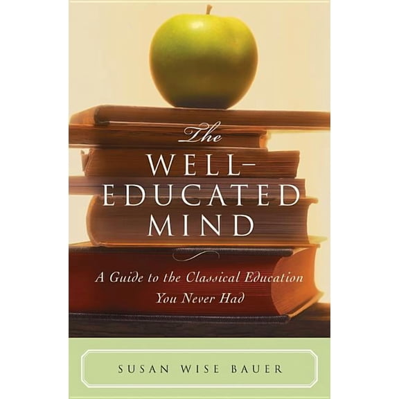 The Well-Educated Mind: A Guide to the Classical Education You Never Had, (Hardcover)