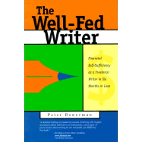 The Well-Fed Writer : Financial Self-Sufficiency as a Freelance Writer in Six Months or Less (Paperback)