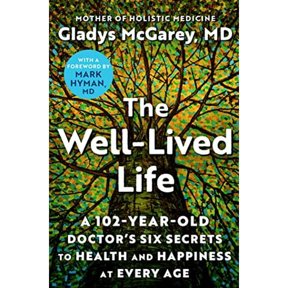 Pre-Owned The Well-Lived Life: A 102-Year-Old Doctor's Six Secrets to Health and Happiness at Every Age (Hardcover) 1668014483 9781668014486