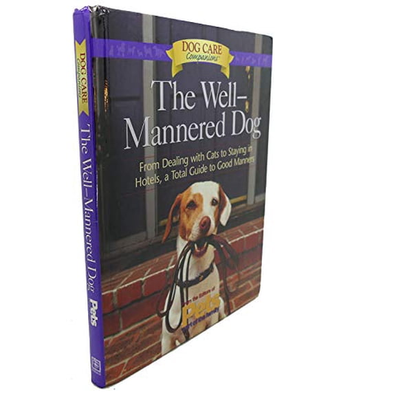 Pre-Owned The Well-Mannered Dog: From Dealing with Cats to Staying in Hotels: A Total Guide to Good Manners (Hardcover) 1579541151 9781579541156