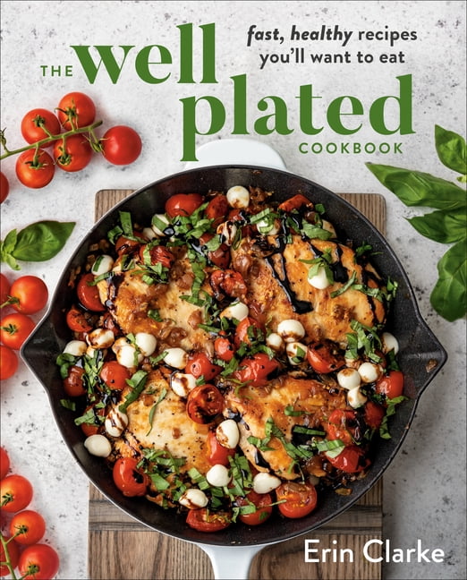 Erin Clarke, The Well Plated Cookbook, Fast Healthy Recipes - Walmart.com
