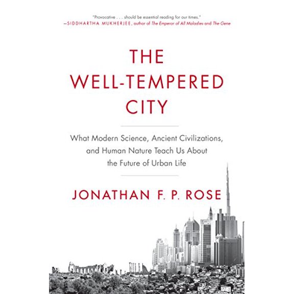 Pre-Owned The Well-Tempered City: What Modern Science, Ancient Civilizations, and Human Nature Teach Us about the Future of Urban Life (Paperback) 0062234730 9780062234735