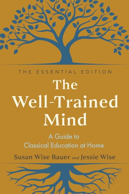 The Well-Trained Mind: A Guide to Classical Education at Home, (Hardcover)