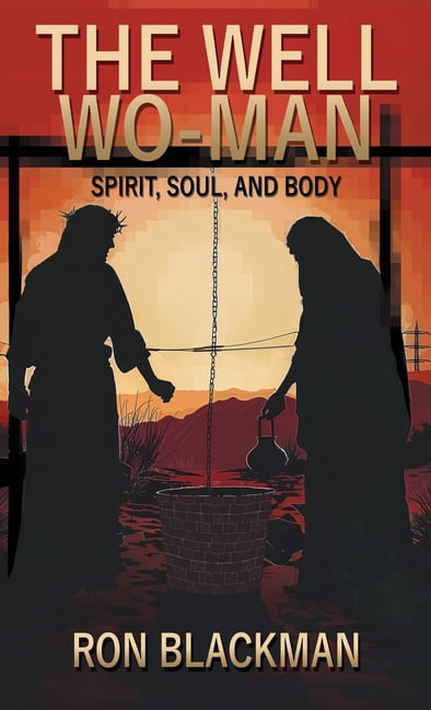 The Well Wo-Man: Spirit, Soul, and Body, (Hardcover)