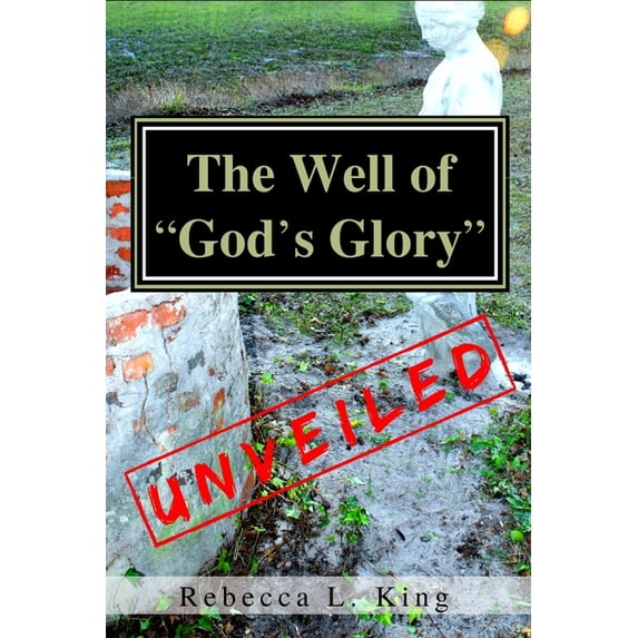 The Well of God's Glory Unveiled, (Paperback)