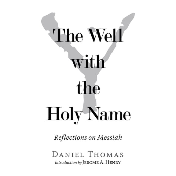 The Well with the Holy Name: Reflections on Messiah (Paperback) by Daniel Thomas, Jerome A Henry