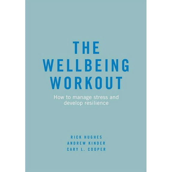 The Wellbeing Workout: How to Manage Stress and Develop Resilience, (Paperback)
