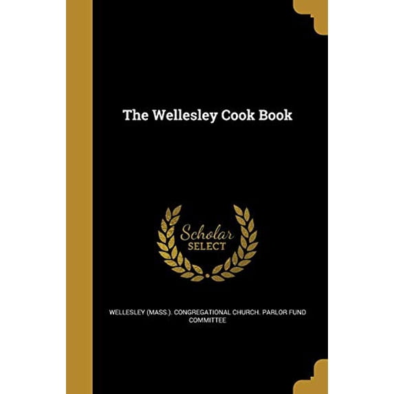 The Wellesley Cook Book Paperback 1371704465 9781371704469 Wellesley Mass Congregational Church