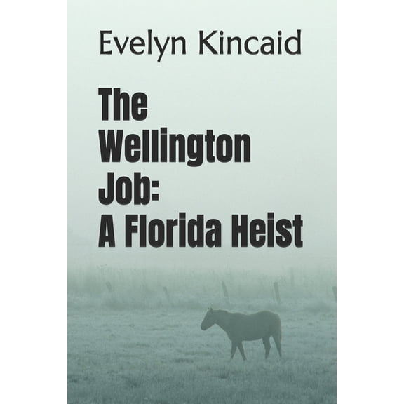 The Wellington Job: A Florida Heist: A Novel, (Paperback)