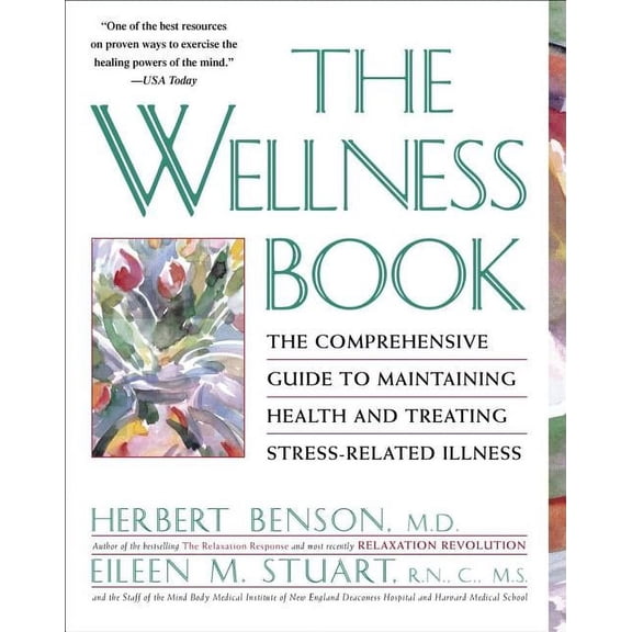 The Wellness Book: The Comprehensive Guide to Maintaining Health and Treating Stress-Related Illness, (Paperback)