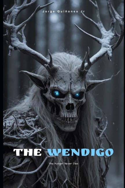 The Wendigo: The Hunger Never Ends, (Paperback)