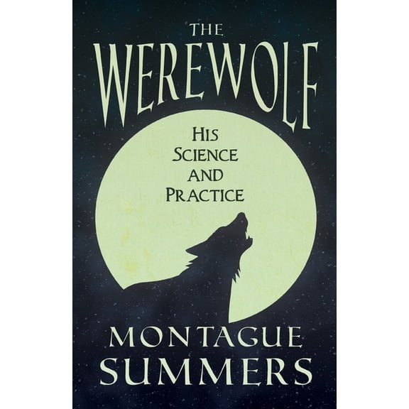 The Werewolf - His Science and Practices (Fantasy and Horror Classics) (Paperback)