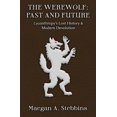 thumbnail image 1 of The Werewolf: Past and Future: Lycanthropy's Lost History and Modern Devolution, (Paperback), 1 of 1