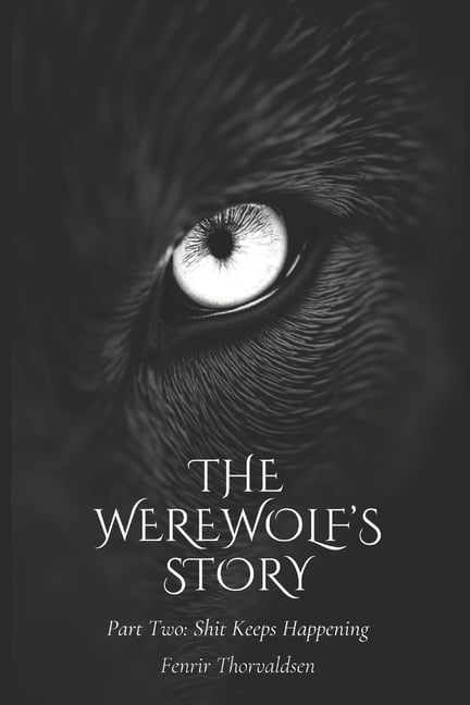 The Werewolf's Story The Werewolf's Story: Part Two: Shit keeps happening., Book 2, (Paperback)