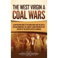 thumbnail image 1 of The West Virginia Coal Wars: A Captivating Guide to the Mine Wars and the Battle of Blair Mountain, the Largest Labor Up, (Hardcover), 1 of 1