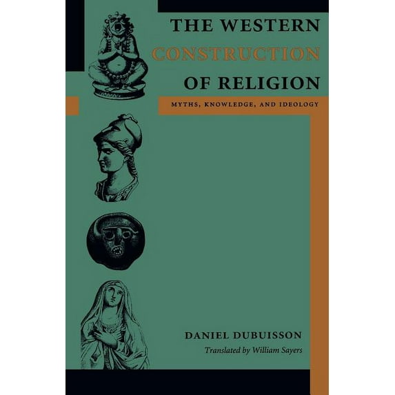 The Western Construction of Religion: Myths, Knowledge, and Ideology, (Paperback)