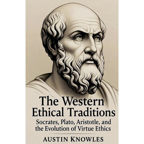 The Western Ethical Traditions: Socrates, Plato, Aristotle, and the Evolution of Virtue Ethics, (Paperback)
