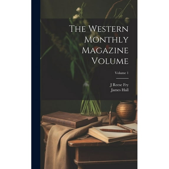 The Western Monthly Magazine Volume; Volume 1 (Hardcover)