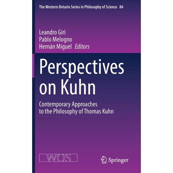 The Western Ontario Philosophy of Scienc Perspectives on Kuhn: Contemporary Approaches to the Philosophy of Thomas Kuhn, Book 84, (Hardcover)