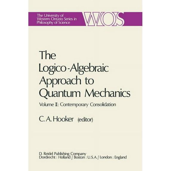 The Western Ontario Philosophy of Scienc The Logico-Algebraic Approach to Quantum Mechanics: Volume II: Contemporary Consolidation, Book 5, (Paperback)