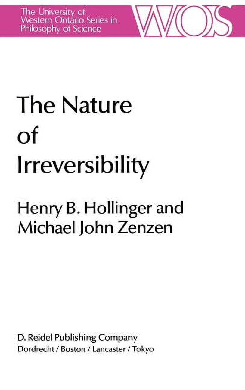The Western Ontario Philosophy of Scienc The Nature of Irreversibility: A Study of Its Dynamics and Physical Origins, Book 28, (Hardcover)