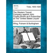 The Western Transit Company Against John Crosby Brown as a Subscriber at the United States Lloyds Paperback